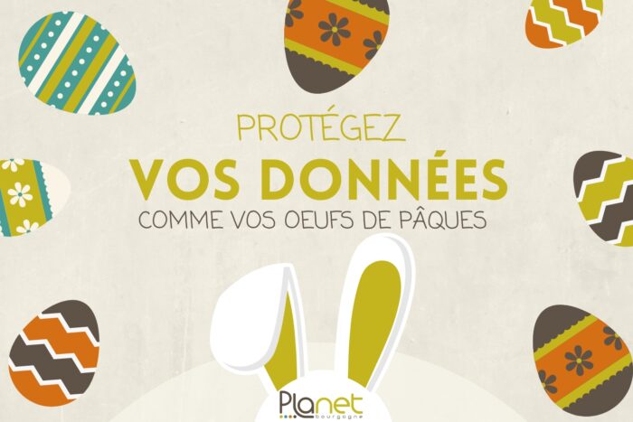 Protégez vos données comme vos œufs de Pâques –  Vos données c’est sacré – PLANET B Image de protégez vos données comme vos œufs de Pâques - Vos données c'est sacré - PLANET B